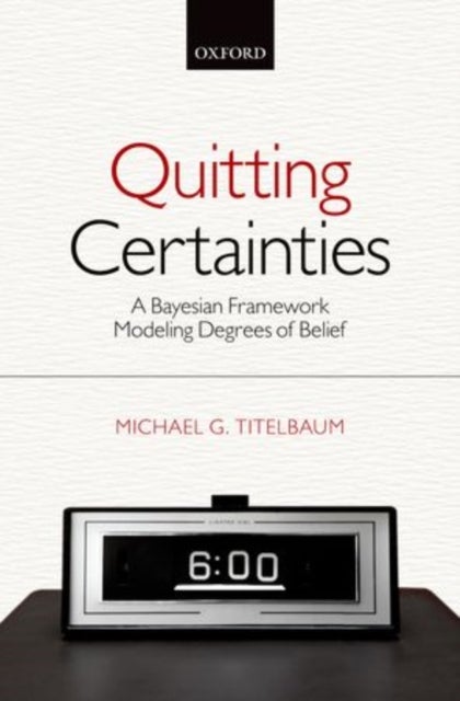 Quitting Certainties - A Bayesian Framework Modeling Degrees of Belief