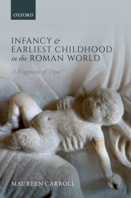 Infancy and Earliest Childhood in the Roman World - 'A Fragment of Time'