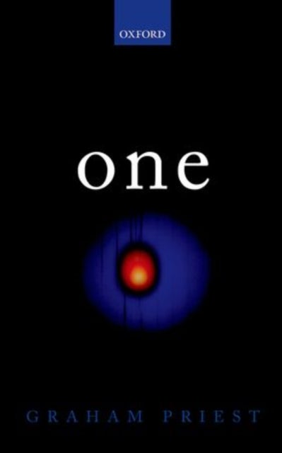 One - Being an Investigation into the Unity of Reality and of its Parts, including the Singular Object which is Nothingness