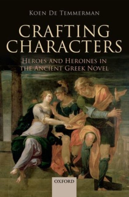 Crafting Characters - Heroes and Heroines in the Ancient Greek Novel