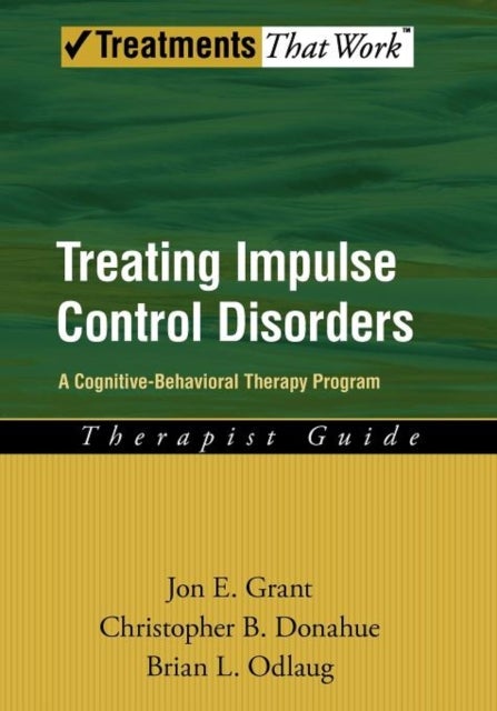 Treating Impulse Control Disorders - A Cognitive-Behavioral Therapy Program, Therapist Guide
