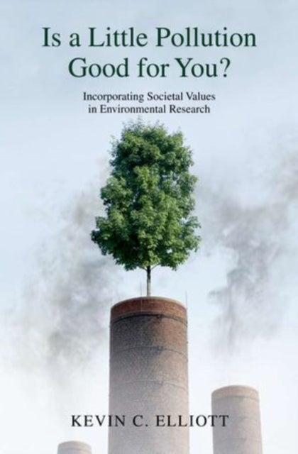 Is a Little Pollution Good for You? - Incorporating Societal Values in Environmental Research
