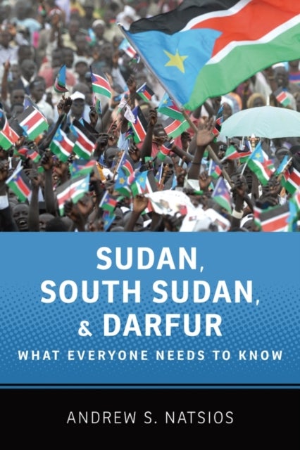 Sudan, South Sudan, and Darfur - What Everyone Needs to Know®