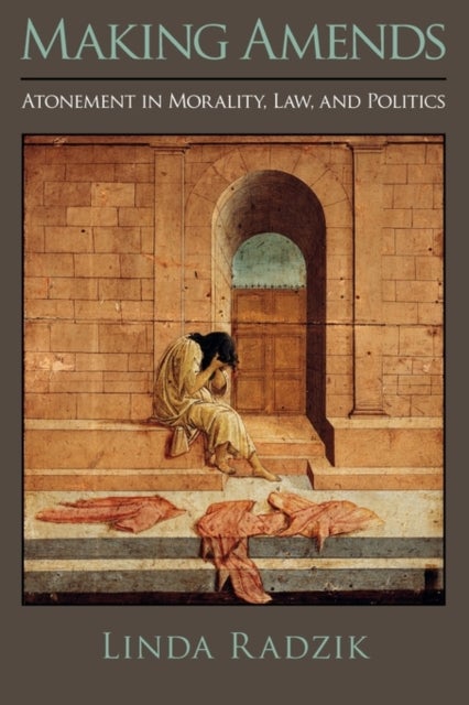 Making Amends - Atonement in Morality, Law, and Politics
