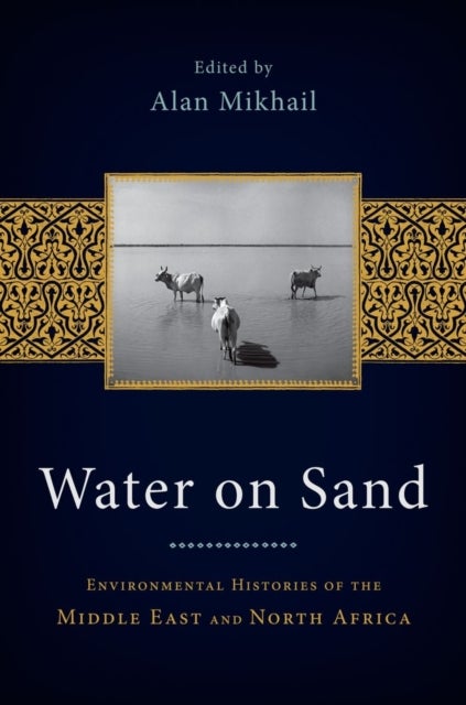 Water on Sand - Environmental Histories of the Middle East and North Africa