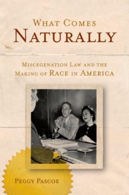 What Comes Naturally - Miscegenation Law and the Making of Race in America