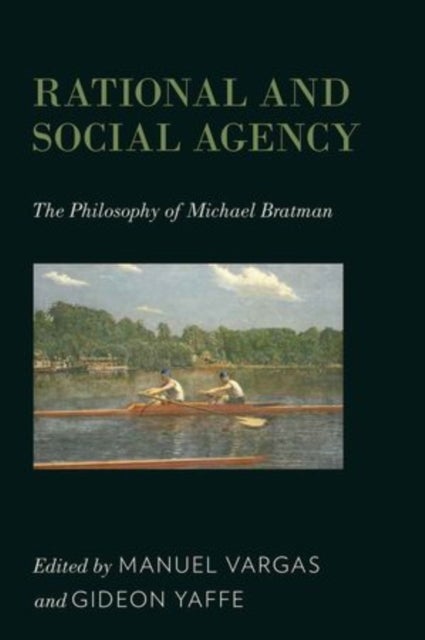 Rational and Social Agency - The Philosophy of Michael Bratman