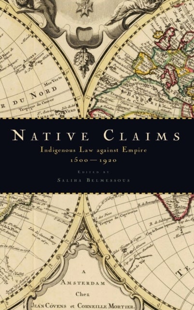 Native Claims - Indigenous Law against Empire, 1500-1920
