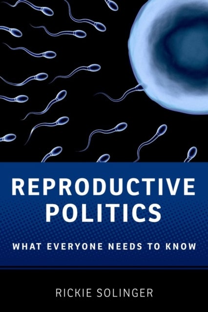 Reproductive Politics - What Everyone Needs to Know®