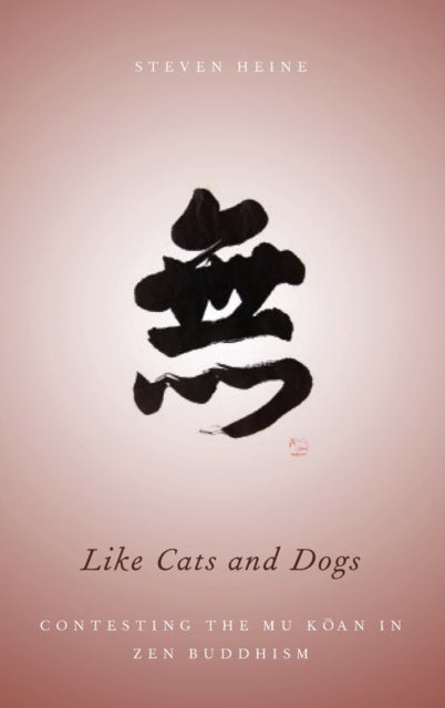 Like Cats and Dogs - Contesting the Mu Koan in Zen Buddhism