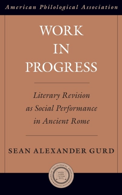 Work in Progress - Literary Revision as Social Performance in Ancient Rome