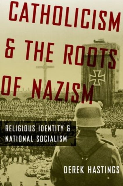Catholicism and the Roots of Nazism - Religious Identity and National Socialism
