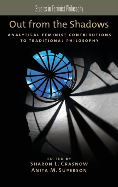 Out from the Shadows - Analytical Feminist Contributions to Traditional Philosophy