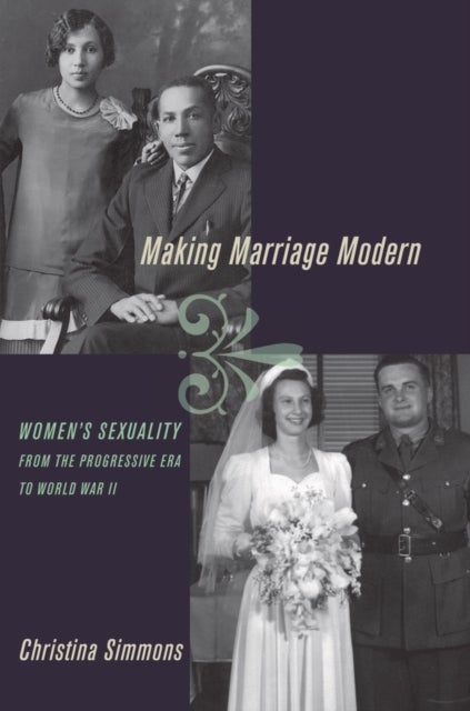 Making Marriage Modern - Women's Sexuality from the Progressive Era to World War II