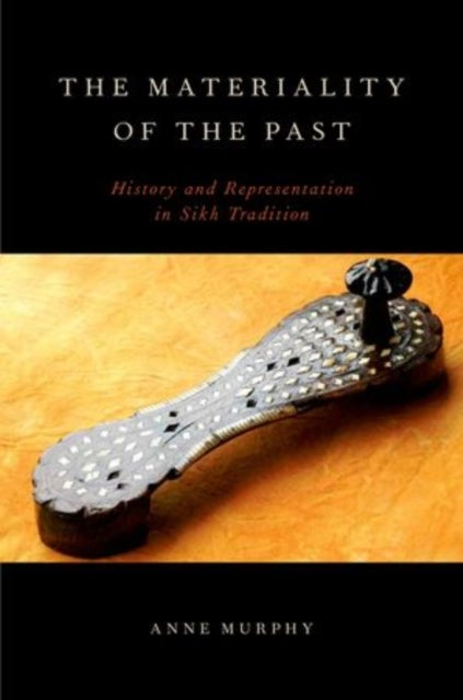 The Materiality of the Past - History and Representation in Sikh Tradition