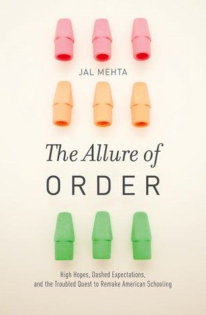The Allure of Order - High Hopes, Dashed Expectations, and the Troubled Quest to Remake American Schooling