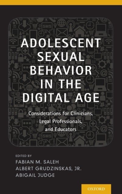 Adolescent Sexual Behavior in the Digital Age - Considerations for Clinicians, Legal Professionals and Educators