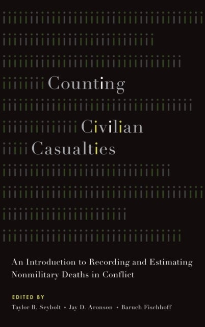 Counting Civilian Casualties - An Introduction to Recording and Estimating Nonmilitary Deaths in Conflict