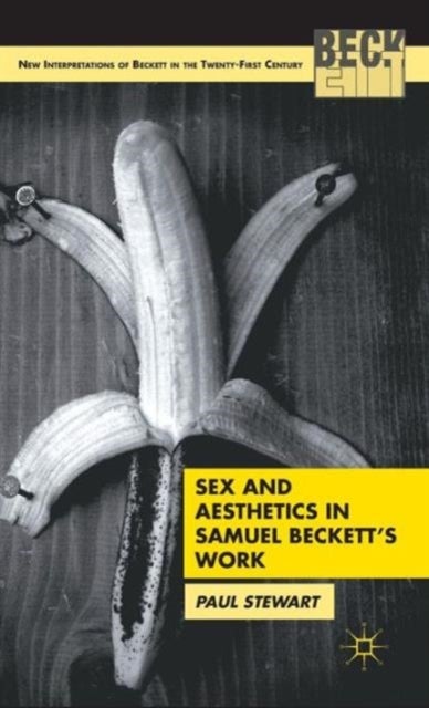 Sex and Aesthetics in Samuel Beckett''s Work