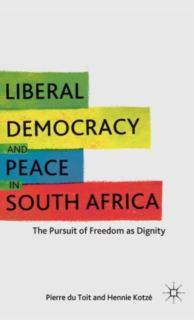Liberal Democracy and Peace in South Africa - The Pursuit of Freedom as Dignity