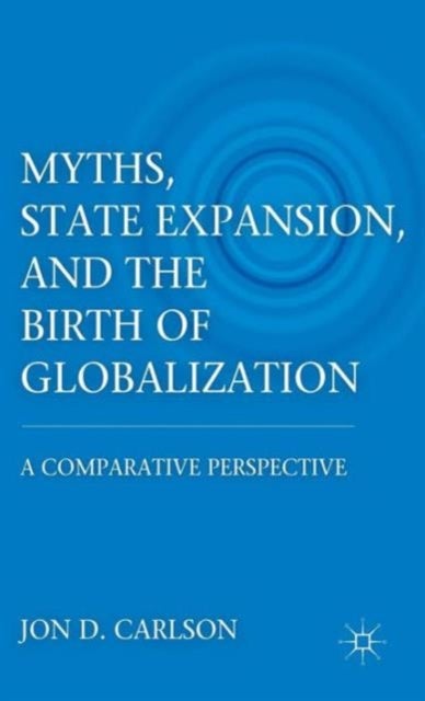 Myths, State Expansion, and the Birth of Globalization - A Comparative Perspective
