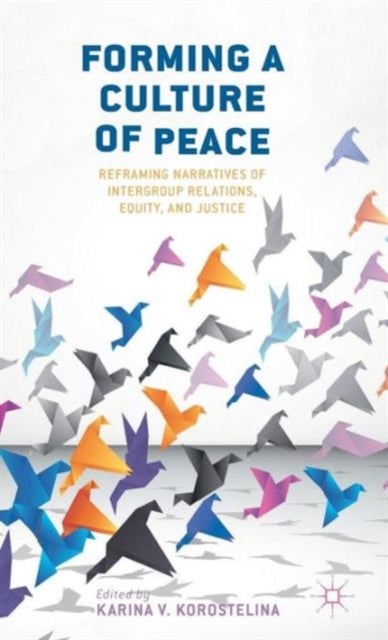 Forming a Culture of Peace - Reframing Narratives of Intergroup Relations, Equity, and Justice
