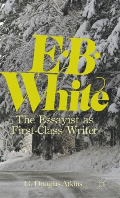 E. B. White - The Essayist as First-Class Writer