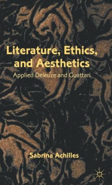 Literature, Ethics, and Aesthetics - Applied Deleuze and Guattari