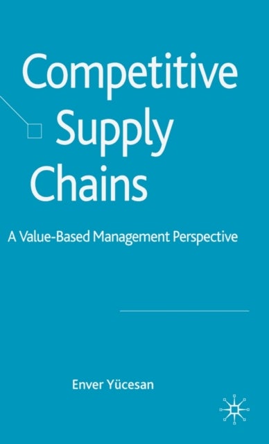 Competitive Supply Chains - A Value-Based Management Perspective