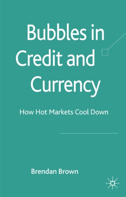 Bubbles in Credit and Currency - How Hot Markets Cool Down