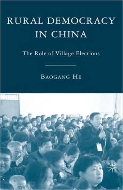 Rural Democracy in China - The Role of Village Elections