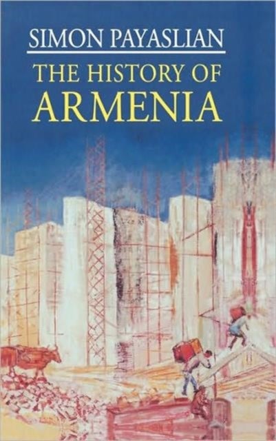 The History of Armenia - From the Origins to the Present