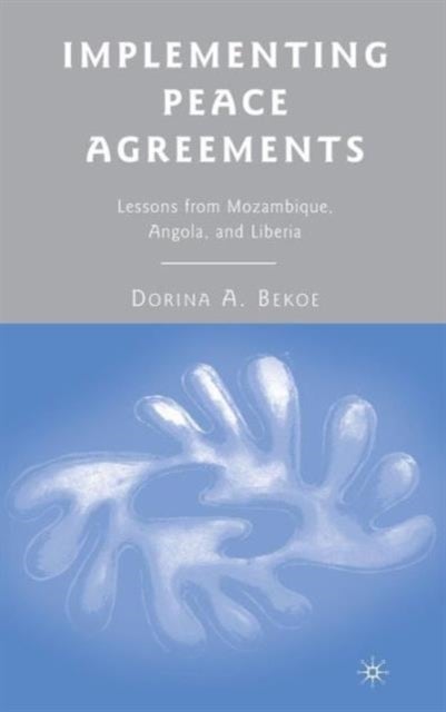 Implementing Peace Agreements - Lessons from Mozambique, Angola, and Liberia