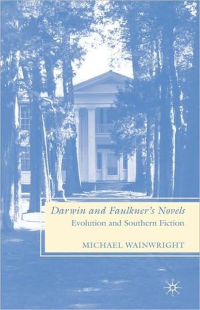 Darwin and Faulkner''s Novels - Evolution and Southern Fiction