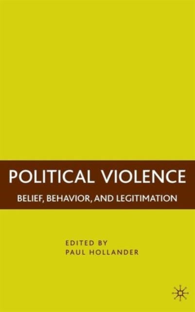 Political Violence - Belief, Behavior, and Legitimation