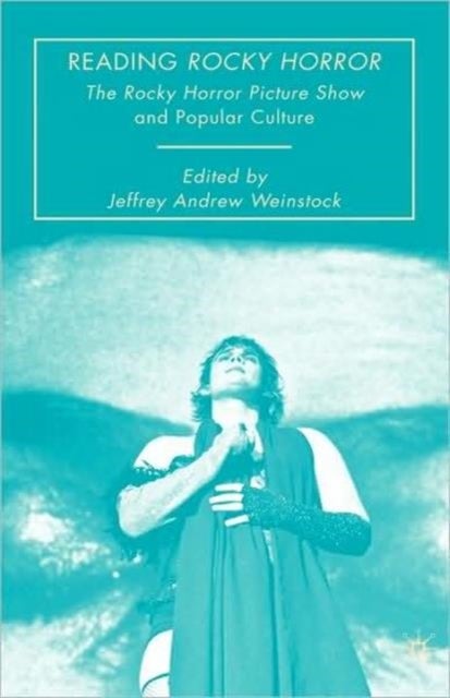 Reading Rocky Horror - The Rocky Horror Picture Show and Popular Culture