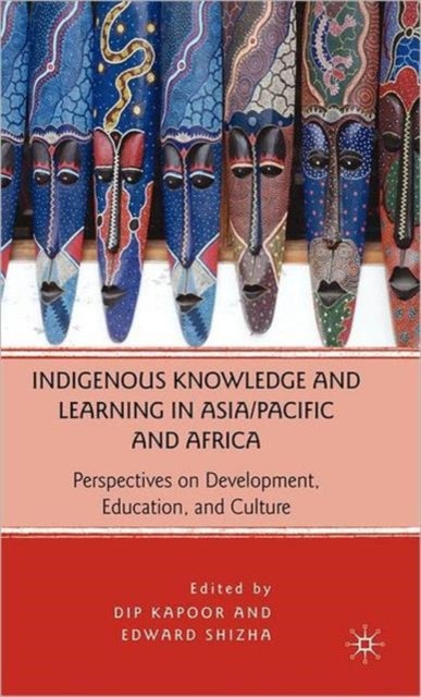 Indigenous Knowledge and Learning in Asia/Pacific and Africa - Perspectives on Development, Education, and Culture