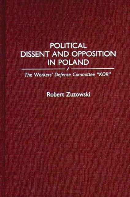 Political Dissent and Opposition in Poland - The Workers' Defense Committee KOR