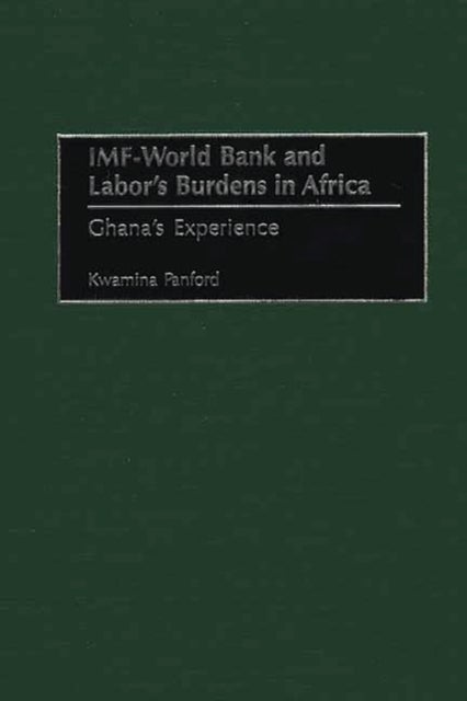 IMF - World Bank and Labor's Burdens in Africa - Ghana's Experience