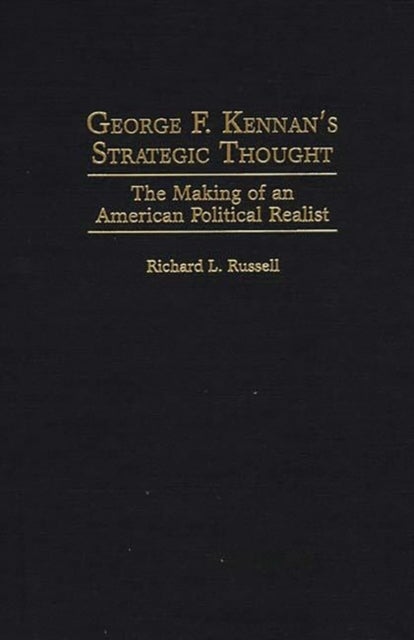 George F. Kennan's Strategic Thought - The Making of an American Political Realist