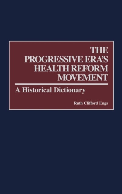 The Progressive Era's Health Reform Movement - A Historical Dictionary