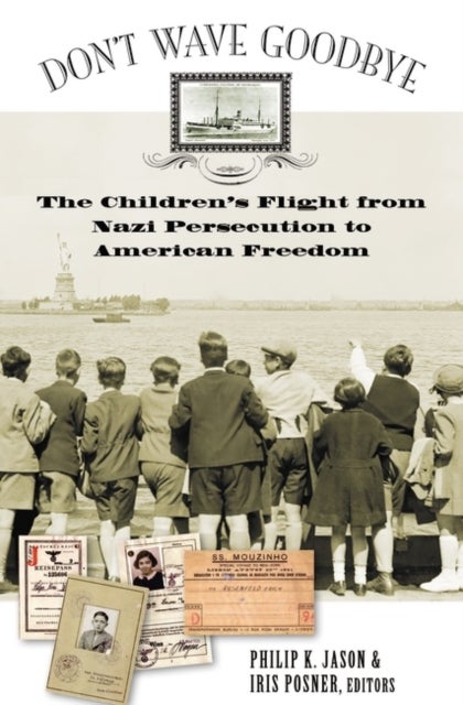 Don't Wave Goodbye - The Children's Flight from Nazi Persecution to American Freedom