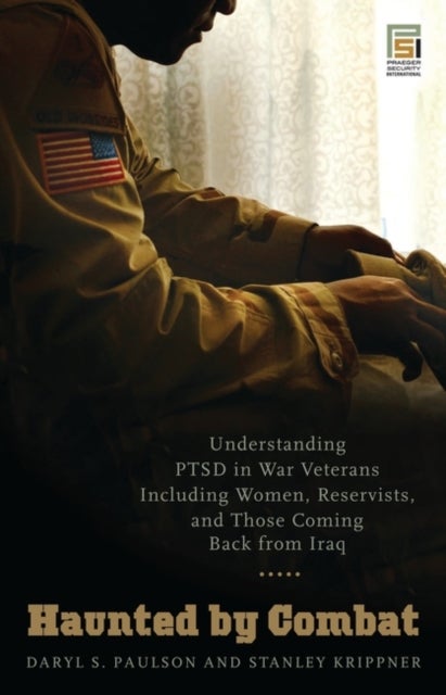 Haunted by Combat - Understanding PTSD in War Veterans Including Women, Reservists, and Those Coming Back from Iraq