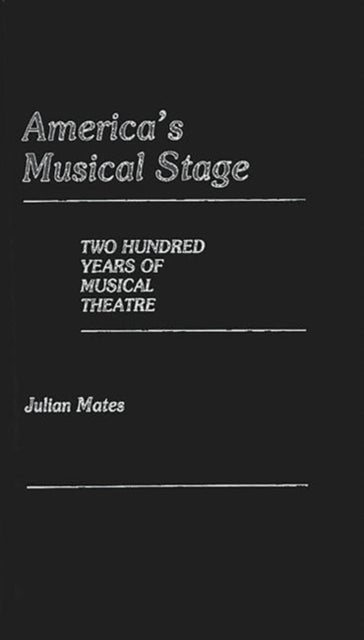 America's Musical Stage - Two Hundred Years of Musical Theatre
