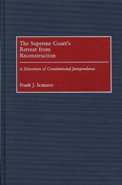 The Supreme Court's Retreat from Reconstruction - A Distortion of Constitutional Jurisprudence