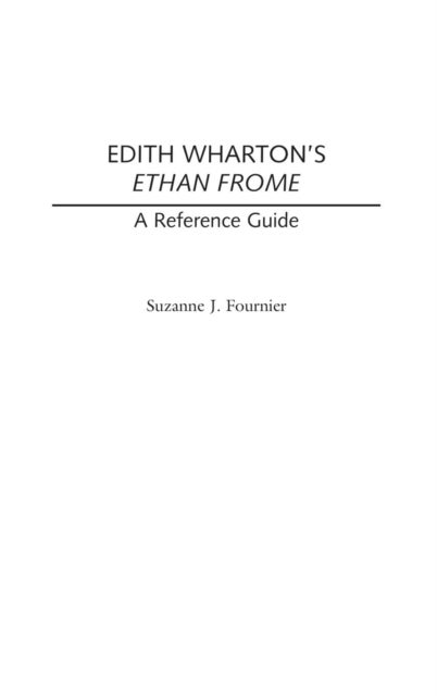 Edith Wharton's Ethan Frome - A Reference Guide
