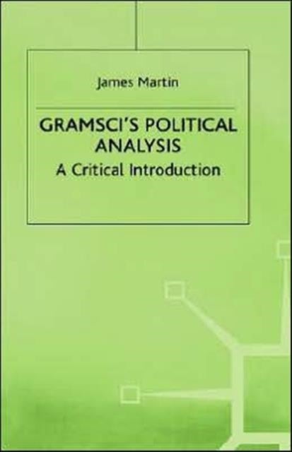 Gramscis Political Analysis - A Critical Introduction