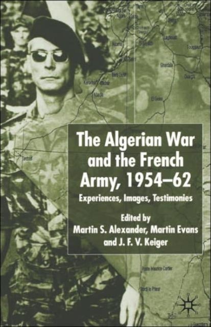 The Algerian War and the French Army, 1954-62 - Experiences, Images, Testimonies