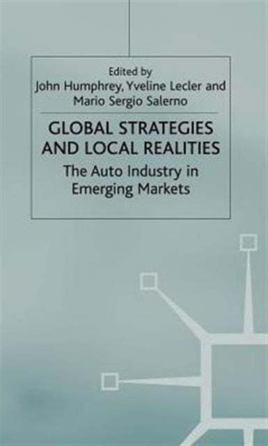 Global Strategies and Local Realities - The Auto Industry in Emerging Markets