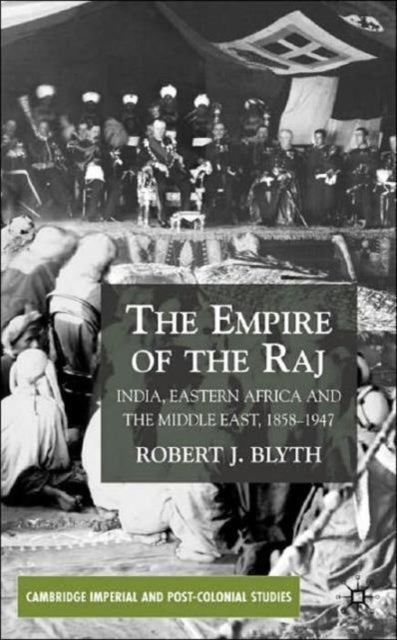 The Empire of the Raj - India, Eastern Africa and the Middle East, 1858–1947